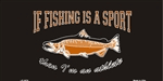 If Fishing Is A Sport