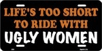 Lifes Too Short Ugly Woman