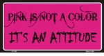 Pink Is Not A Color, It Is An Attitude