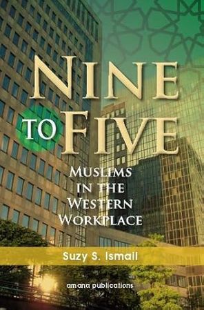 Nine to Five : Muslims in the Western Workplace (Suzy S. Ismail)