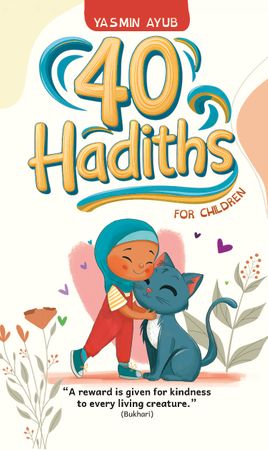 40 Hadiths for Children by Yasmin Ayub