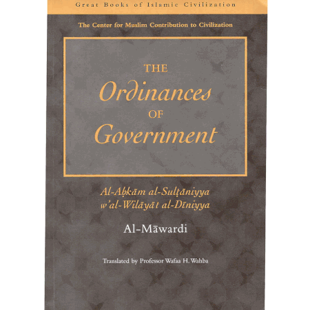 The Ordinances of Government: Al-Ahkam As-Sultaniyyah W'At Wilayat Al Dinniyya Al-Mawardi