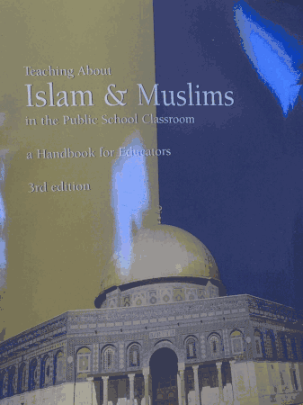Teaching About Islam & Muslims in the Public School Classroom a Handbook for Educators 3rd edition
