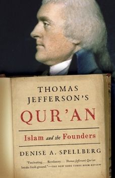 Thomas Jefferson's QUR'AN Islam and the Founders by Denise A.Spellberg