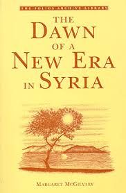 The DAWN of a NEW ERA in SYRIA by Margaret McGilvary