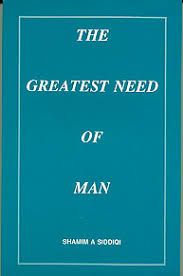 The Greatest Need of Man (Shamim A. Siddiqi)