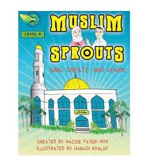 MUSLIM SPROUTS- Level A Sing Create And Learn Created by Nazzie Pater-Rov Illustrated by Hanadi Khalaf