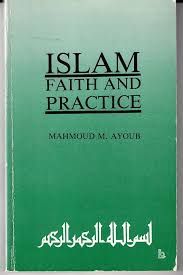 ISLAM Faith and Practice (Mahmoud M.Ayoub)