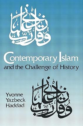 Contemporary Islam and the Challenge of History (Yvonne Yazback Haddad)