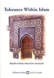 Tolerance Within Islam (Shaykh-ul-Islam Ahmad ibn Taymiyyah)
