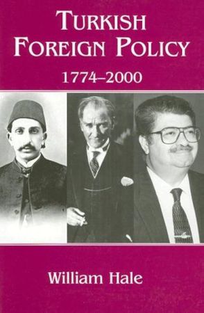 TURKISH FOREIGN POLICY 1774-2000 (William Hale)