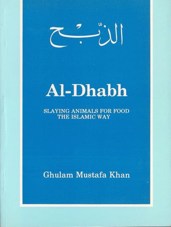 Al-Dhabh Slaying Animals For Food The Islamic Way (Ghulam Mustafa Khan)