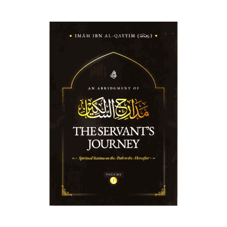 An Abridgement of The SERVANT's JOURNEY Vol 1 (Imam Ibn Qayyim)