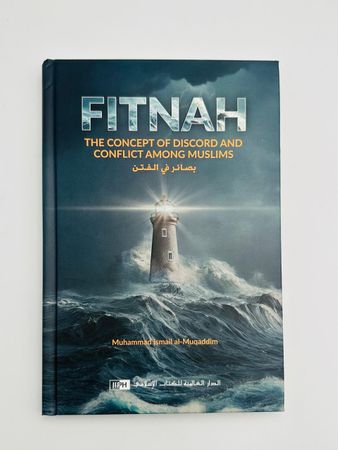 Fitnah � The Concept of Discord and Conflict Among Muslims (Muhammad Ismail al-Muqaddim)