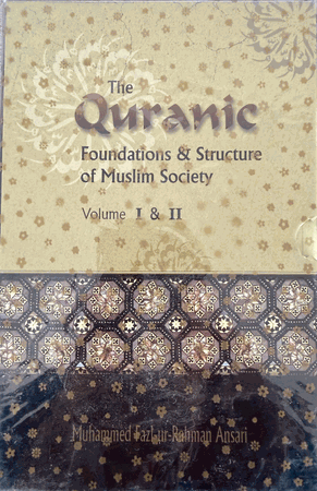 The Quranic Foundations & Structure of Muslim Society volume I & II (Muhammad Fazl ur-Rahman Ansari)