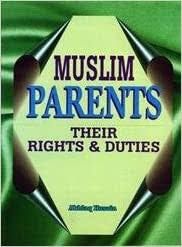Muslim Parents: Their Rights & Duties (Akhlaq Husain)