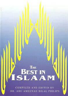 The Best in Islam (Dr. Abu Ameenah Bilal Philips)