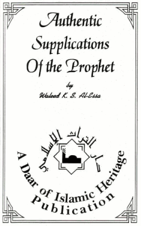 Authentic Supplication of the Prophet (Waleed K.S. Al-Essa)
