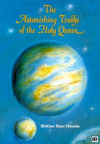 The Astonishing Truths of the Holy Qur'an by Iftekhar Bano Hussain