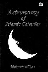Astronomy of Islamic Calendar by Mohammad Ilyas