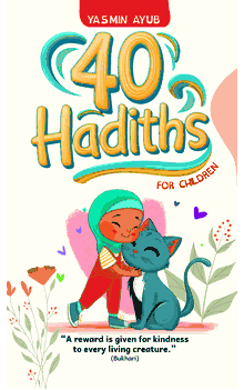 40 Hadiths for Children by Yasmin Ayub