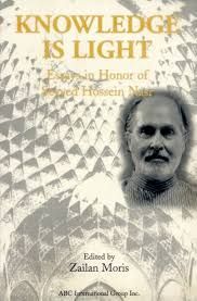 Knowledge Is Light: Studies in Honor of Seyyed Hossein Nasr (Edited by Zailan Moris)