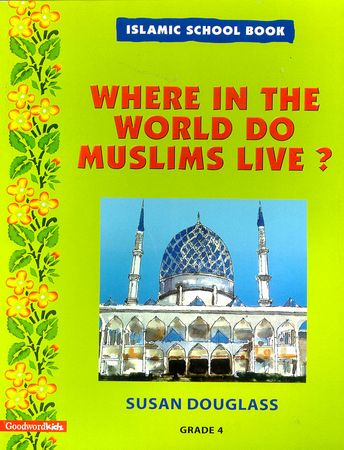 Islamic School Book Grade 4 : Where in the World do Muslims Live (Susan Douglass)