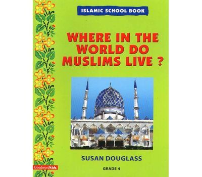 Islamic School Book Grade 4 : Where in the World do Muslims Live (Susan Douglass)