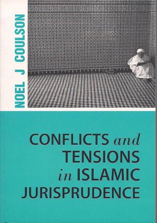 Conflicts and Tensions in Islamic Jurisprudence (Noel J Coulson)