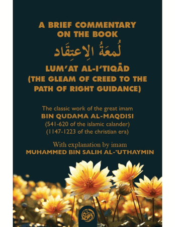 A Brief Commentary on the Book Lum'at al-I'tiqad : The Gleam of Creed to the Path of Right Guidance (Bin Qudama al-Maqdisi)