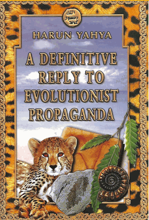 A Definitive Reply to Evolutionist Propaganda (Harun Yahya)