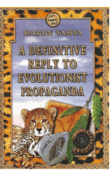 A Definitive Reply to Evolutionist Propaganda (Harun Yahya)
