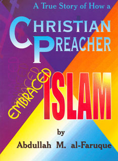 A True Story of How a Christian Preacher Embraced Islam (Abdullah M Al-Faruque)