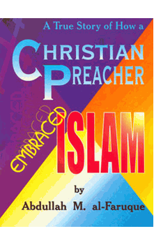 A True Story of How a Christian Preacher Embraced Islam (Abdullah M Al-Faruque)