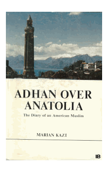 Adhan Over Anatolia: The Diary of an American Muslim (Marian Kazi)