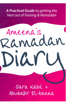Ameena's Ramadan Diary : A Practical Guide to Getting the Best out of Fasting & Ramadan (Sara Kabil, Abubakr El-Banna)