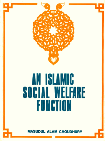 An Islamic Social Welfare Function (Masudul Alam Choudhury)