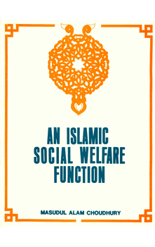 An Islamic Social Welfare Function (Masudul Alam Choudhury)