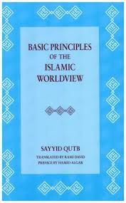 Basic Principles of the Islamic Worldview (Sayyid Qutb)  Rami David (translator), Hamid Algar (preface)