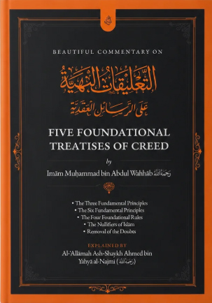 Beautiful Commentary on the Five Foundational Treatises of Creed by Imam Muhammad bin Abdul Wahhab