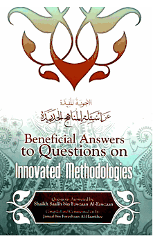 Beneficial Answers to Questions on Innovated Methodologies (Shaikh Saalih Al-Fawzaan)