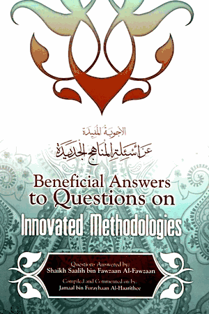 Beneficial Answers to Questions on Innovated Methodologies (Shaikh Saalih Al-Fawzaan)