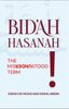 Bid'ah Hasanah: The Misunderstood Term (Sheikh Mohd. Asri Zainul Abidin)