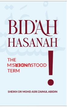 Bid'ah Hasanah: The Misunderstood Term (Sheikh Mohd. Asri Zainul Abidin)