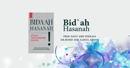 Bid'ah Hasanah: The Misunderstood Term (Sheikh Mohd. Asri Zainul Abidin)
