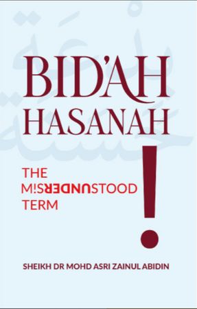 Bid'ah Hasanah: The Misunderstood Term (Sheikh Mohd. Asri Zainul Abidin)