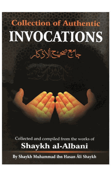 Collection of Authentic Invocations (5.5 x 8.5" version) From the Works of Shaykh al-Albani