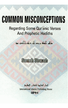 Common Misconceptions Regarding Qur'anic Verses and Prophetic Hadiths (Sameh Strauch)
