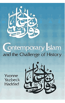 Contemporary Islam and the Challenge of History (Yvonne Yazback Haddad)
