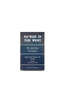 DA'WAH IN THE WEST The Qur'anic Paradigm Syed Abul Hasan Ali Nadwi Translated by Abdur Raheem Kidwai